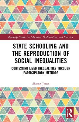 State Schooling and the Reproduction of Social Inequalities: Contesting Lived Inequalities through Participatory Methods by Sharon Jones