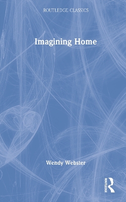 Imagining Home: Gender, Race and National Identity, 1945-1964 by Wendy Webster