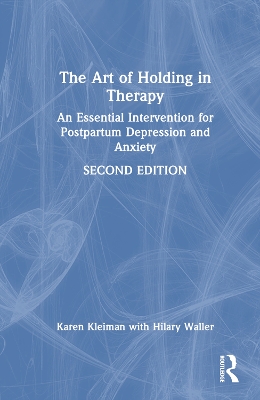 The Art of Holding in Therapy: An Essential Intervention for Postpartum Depression and Anxiety by Karen Kleiman