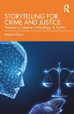 Storytelling for Crime and Justice: Towards a Creative Criminology: A Toolkit book