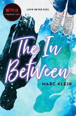 The In Between: A Heartbreaking YA Romance About First Love, Now a Netflix Film by Marc Klein