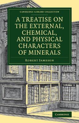 Treatise on the External, Chemical, and Physical Characters of Minerals book