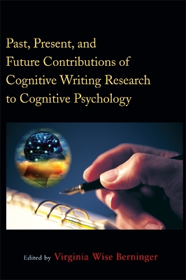 Past, Present, and Future Contributions of Cognitive Writing Research to Cognitive Psychology by Virginia Wise Berninger