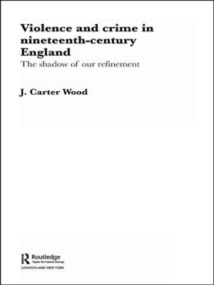 Violence and Crime in Nineteenth Century England book