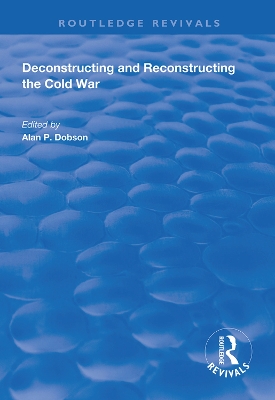 Deconstructing and Reconstructing the Cold War by Shahin P. Malik