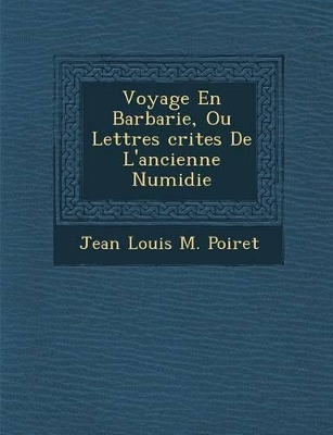 Voyage En Barbarie, Ou Lettres Crites de L'Ancienne Numidie book