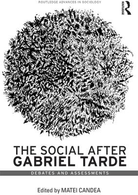 The Social after Gabriel Tarde: Debates and Assessments book