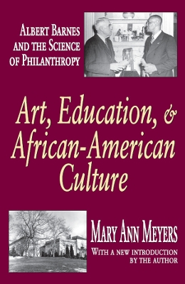 Art, Education, and African-American Culture: Albert Barnes and the Science of Philanthropy by Mary Ann Meyers