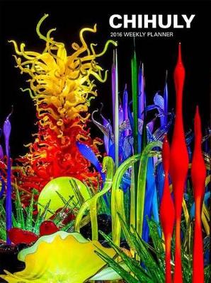 Chihuly 2016 Weekly Planner book