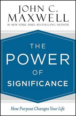 The Power of Significance by John C. Maxwell