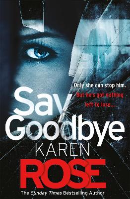 Say Goodbye (The Sacramento Series Book 3): the absolutely gripping thriller from the Sunday Times bestselling author by Karen Rose