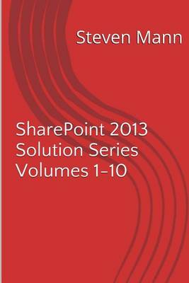 SharePoint 2013 Solution Series Volumes 1-10 book