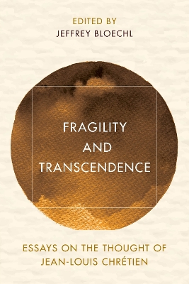 Fragility and Transcendence: Essays on the Thought of Jean-Louis Chrétien book