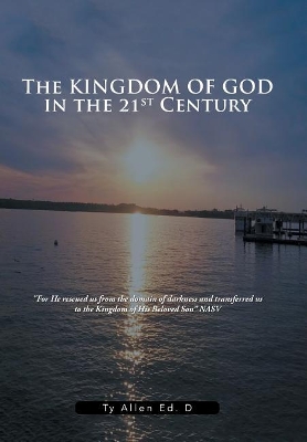 The Kingdom of God in the 21st Century by Ty Allen Ed D
