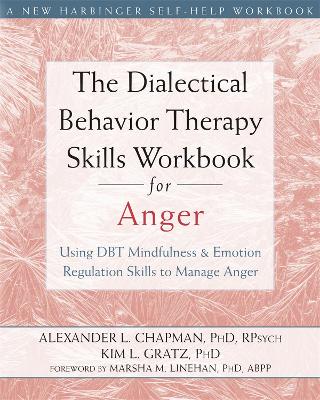 The Dialectical Behavior Therapy Skills Workbook for Anger by Alexander L. Chapman