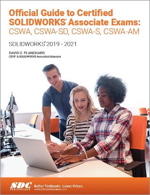 Official Guide to Certified SOLIDWORKS Associate Exams: CSWA, CSWA-SD, CSWSA-S, CSWA-AM: SOLIDWORKS 2019–2021 book