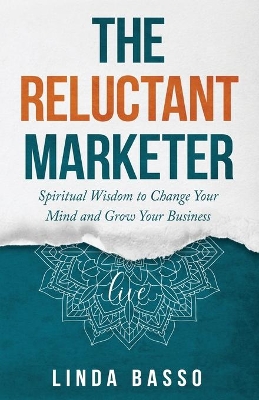 The Reluctant Marketer (Book 1: Live): Spiritual Tools to Change Your Mind and Grow Your Business book