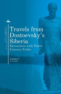 Travels from Dostoevsky's Siberia: Encounters with Polish Literary Exiles book