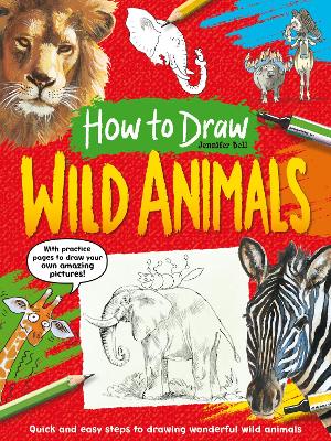 How To Draw: Wild Animals: Quick and easy steps to drawing wonderful wild animals book