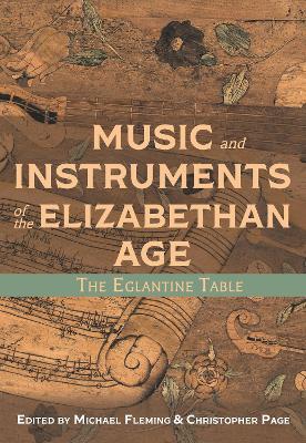 Music and Instruments of the Elizabethan Age: The Eglantine Table book