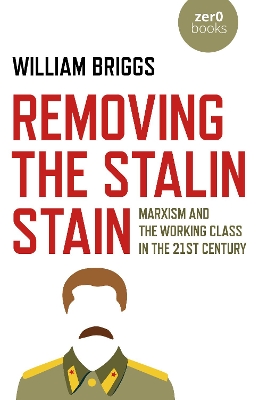 Removing the Stalin Stain: Marxism and the working class in the 21st century book