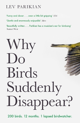Why Do Birds Suddenly Disappear?: 200 birds. 12 months. 1 lapsed birdwatcher. by Lev Parikian