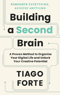 Building a Second Brain: A Proven Method to Organise Your Digital Life and Unlock Your Creative Potential book