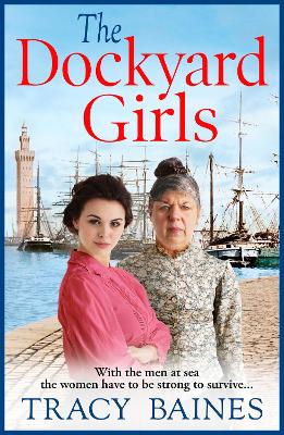 The Dockyard Girls: The start of a historical saga series by Tracy Baines book