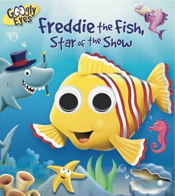 Googly Eyes: Freddie the Fish, Star of the Show book