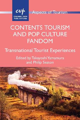 Contents Tourism and Pop Culture Fandom: Transnational Tourist Experiences by Takayoshi Yamamura