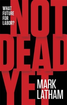 Not Dead Yet: What Future For Labor? book