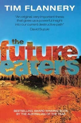 The Future Eaters: An Ecological History of the Australasian Lands and People book