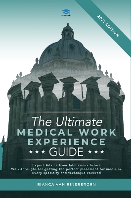 The Ultimate Medical Work Experience Guide: Get expert advice from admissions tutors, with walkthroughs for getting your perfect medicine placement. Every specialty and technique covered! book