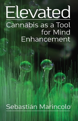 Elevated: Cannabis as a Tool for Mind Enhancement: Cannabis as a Tool for Mind Enhancement book