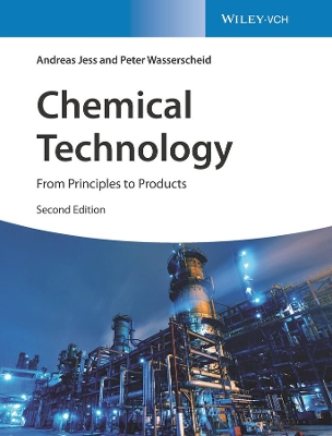 Chemical Technology: From Principles to Products by Andreas Jess