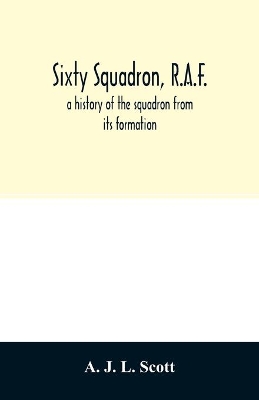 Sixty squadron, R.A.F.; a history of the squadron from its formation book