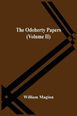 The Odoherty Papers (Volume Ii) by William Maginn