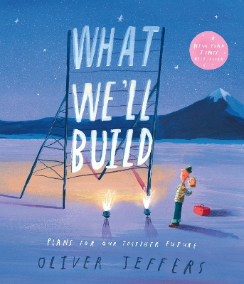What We’ll Build: Plans for Our Together Future by Oliver Jeffers