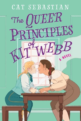 The Queer Principles Of Kit Webb: A Novel by Cat Sebastian