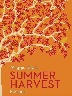 Maggie Beer's Summer Harvest Recipes by Maggie Beer