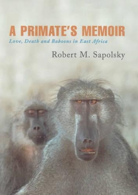 Primate's Memoir by Robert M Sapolsky