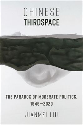 Chinese Thirdspace: The Paradox of Moderate Politics, 1946–2020 book