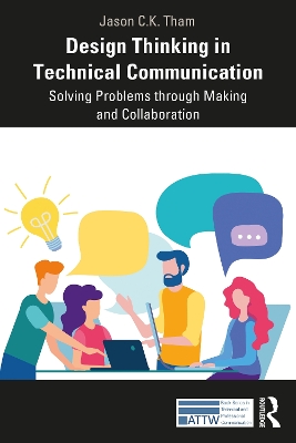 Design Thinking in Technical Communication: Solving Problems through Making and Collaboration book
