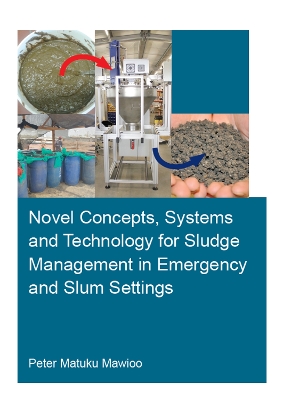 Novel Concepts, Systems and Technology for Sludge Management in Emergency and Slum Settings book