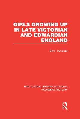 Girls Growing Up in Late Victorian and Edwardian England by Carol Dyhouse
