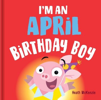I'M an April Birthday Boy by Heath McKenzie
