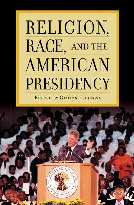Religion, Race, and the American Presidency book