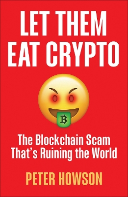 Let Them Eat Crypto: The Blockchain Scam That's Ruining the World book