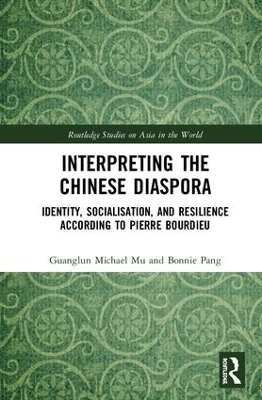 Interpreting the Chinese Diaspora: Identity, Socialisation, and Resilience According to Pierre Bourdieu by Guanglun Michael Mu