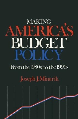 Making America's Budget Policy from the 1980's to the 1990's by Joseph J. Minarik